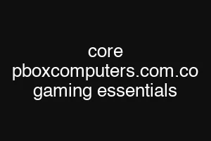 core pboxcomputers.com.co gaming essentials