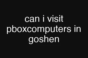 can i visit pboxcomputers in goshen